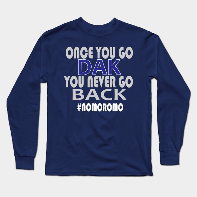 Once You Go Dak You Never Go Back Tshirt Dallas Football Tee Long Sleeve T-Shirt by Dezine